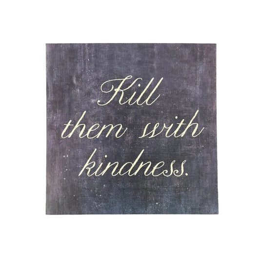 Kill Them With Kindness Art Poster