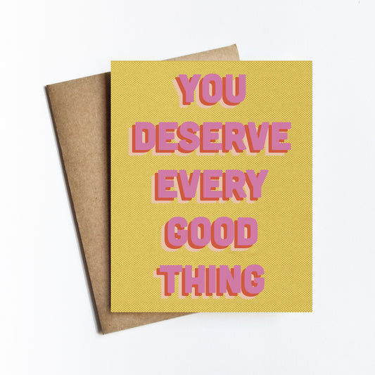 You Deserve Every Good Thing Card